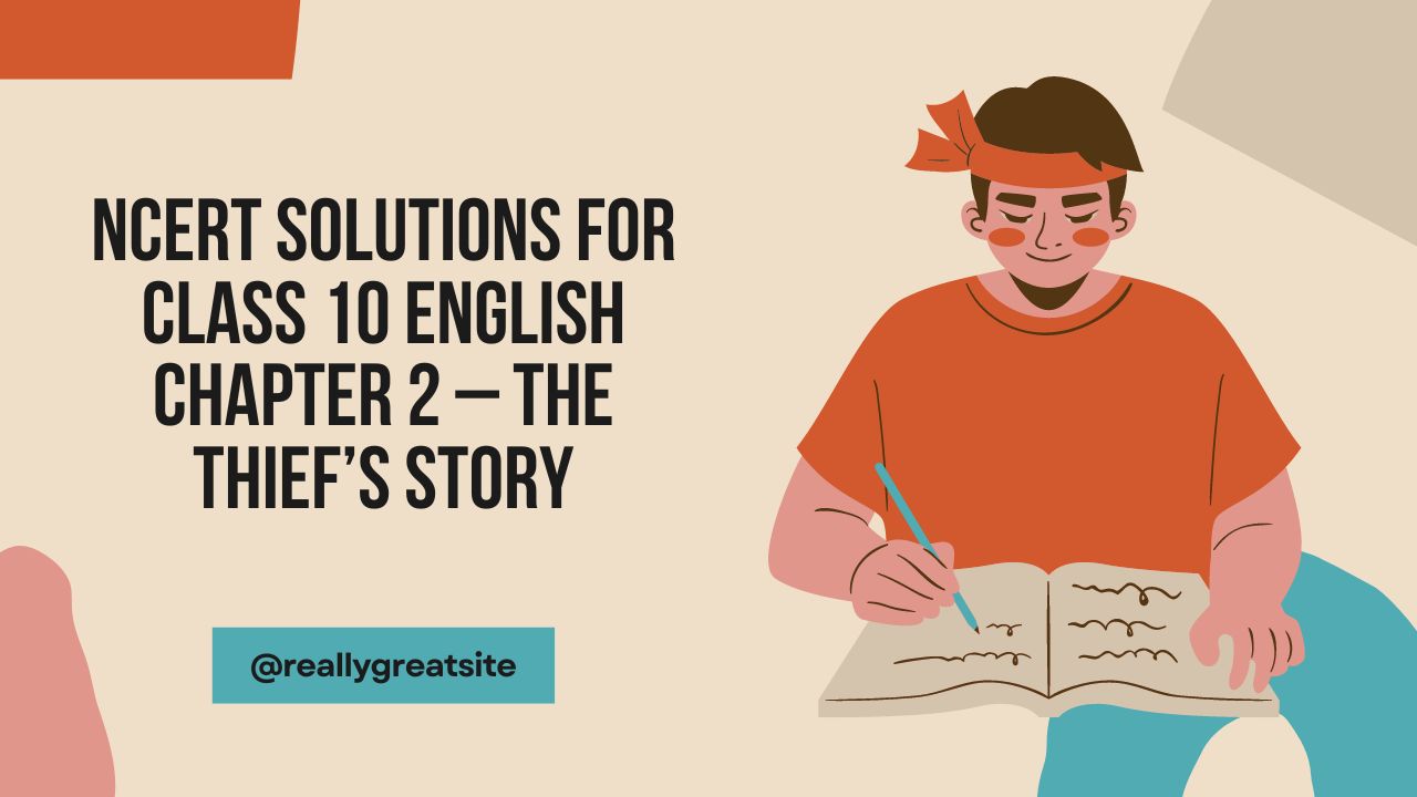 You are currently viewing NCERT Solutions for Class 10 English Chapter 2 – The Thief’s Story