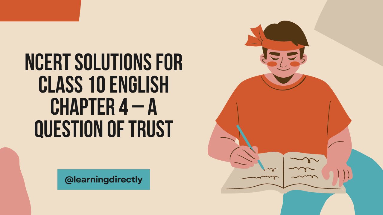 You are currently viewing NCERT Solutions for Class 10 English Chapter 4 – A Question of Trust