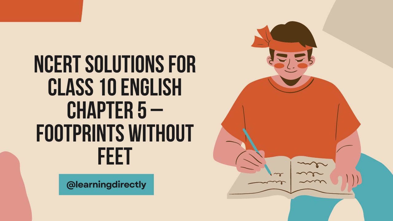 You are currently viewing NCERT Solutions for Class 10 English Chapter 5 – Footprints without Feet