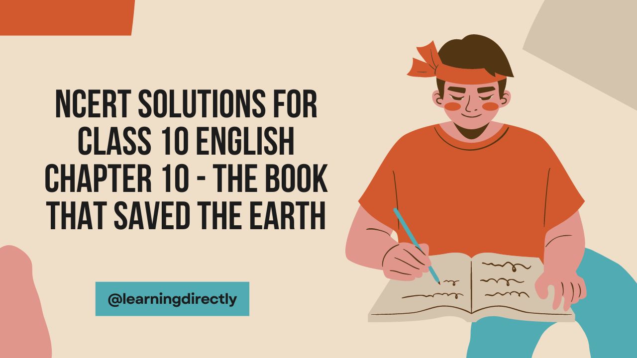 You are currently viewing NCERT Solutions for Class 10 English Chapter 10 – The Book That Saved the Earth