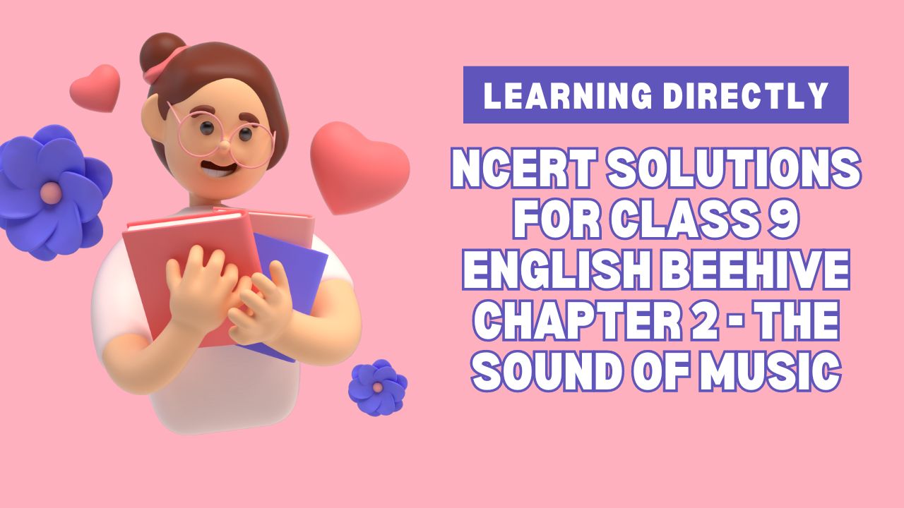 You are currently viewing NCERT Solutions for Class 9 English Beehive Chapter 2 – The Sound of Music