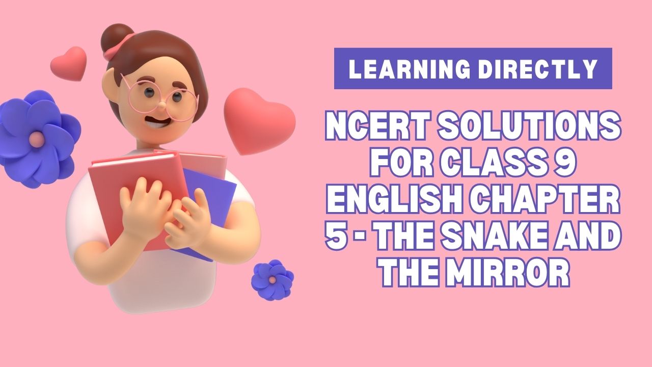 You are currently viewing NCERT Solutions for Class 9 English Beehive Chapter 5 – The Snake and the Mirror