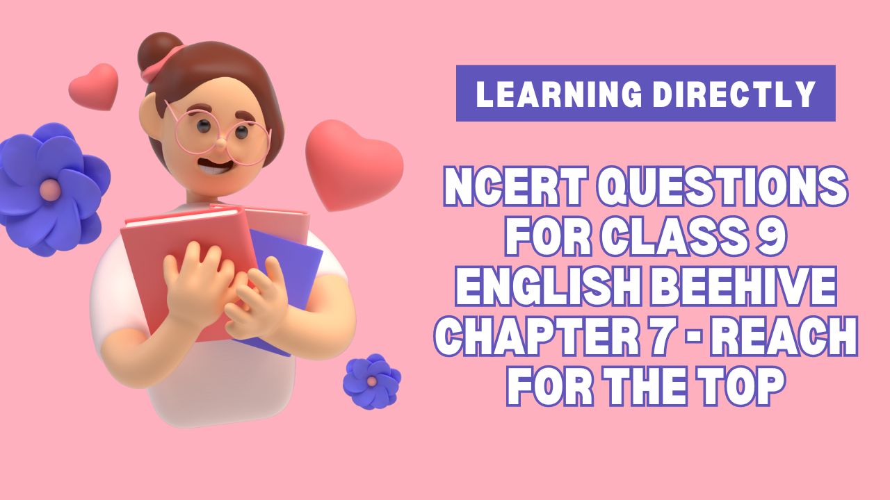 You are currently viewing NCERT Questions for Class 9 English Beehive Chapter 7 – Reach for the Top