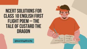 NCERT Solutions for Class 10 English First Flight Poem – The Tale of Custard the Dragon