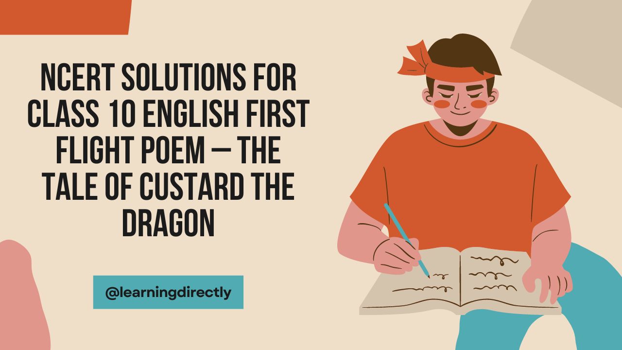 You are currently viewing NCERT Solutions for Class 10 English First Flight Poem – The Tale of Custard the Dragon