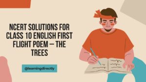 NCERT Solutions for Class 10 English First Flight Poem – The Trees