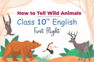  NCERT Solutions for Class 10 English Chapter 3 Poem – How to Tell Wild Animals